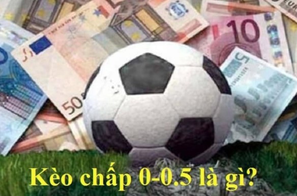 Kèo 0-0.5 là gì?