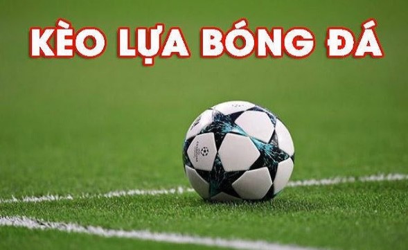 Kèo lựa là gì?
